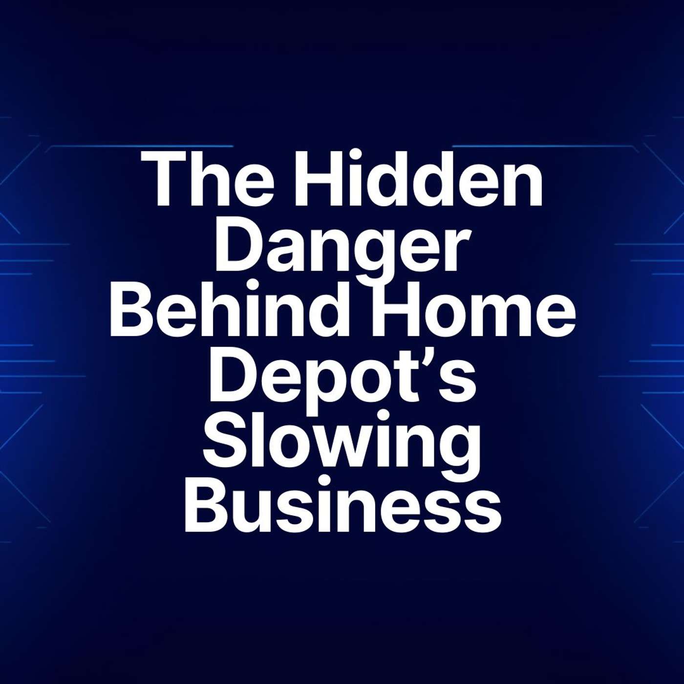 The Hidden Danger Behind Home Depot’s Slowing Business