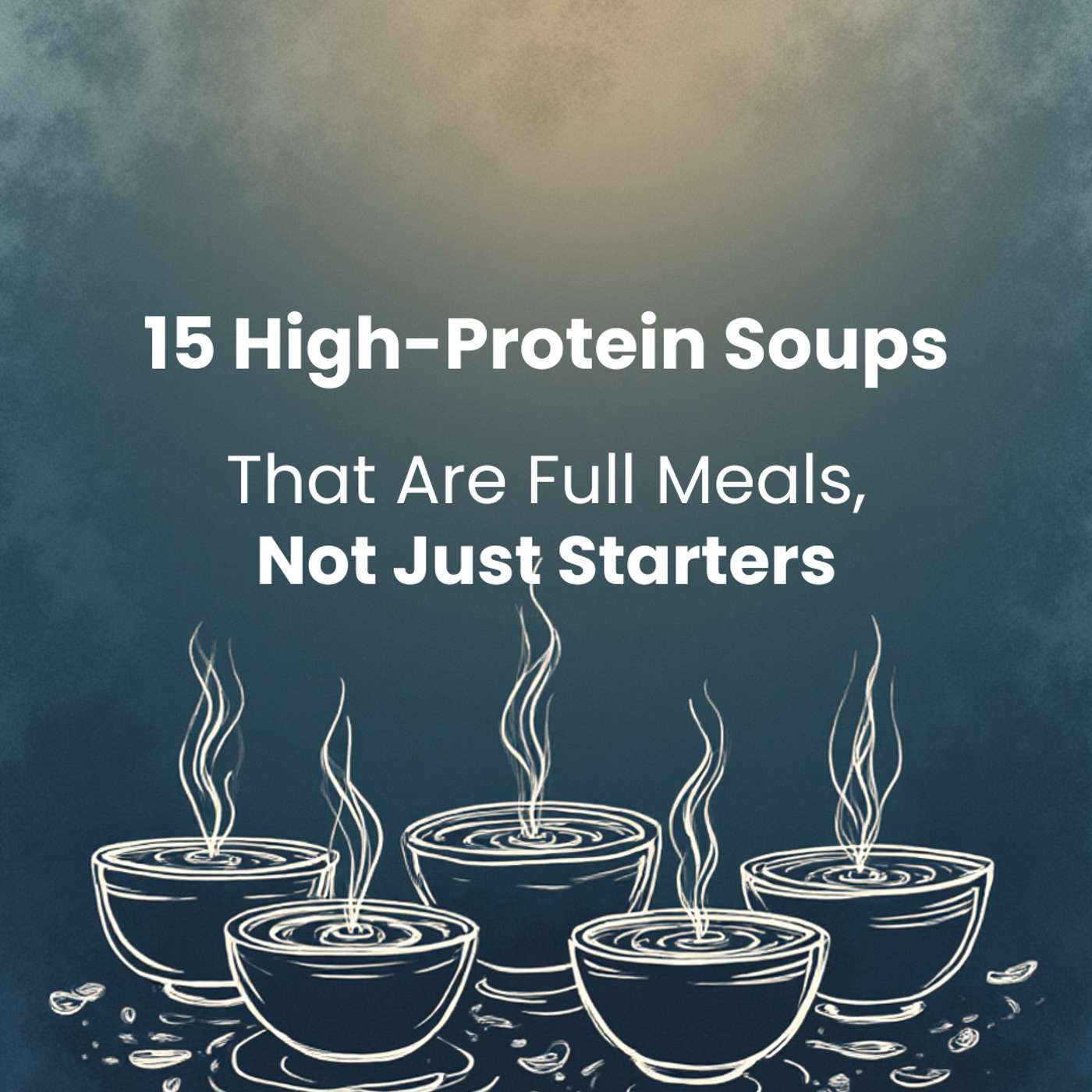 15 High-Protein Hearty Soups That Nourish & Comfort Your Body
