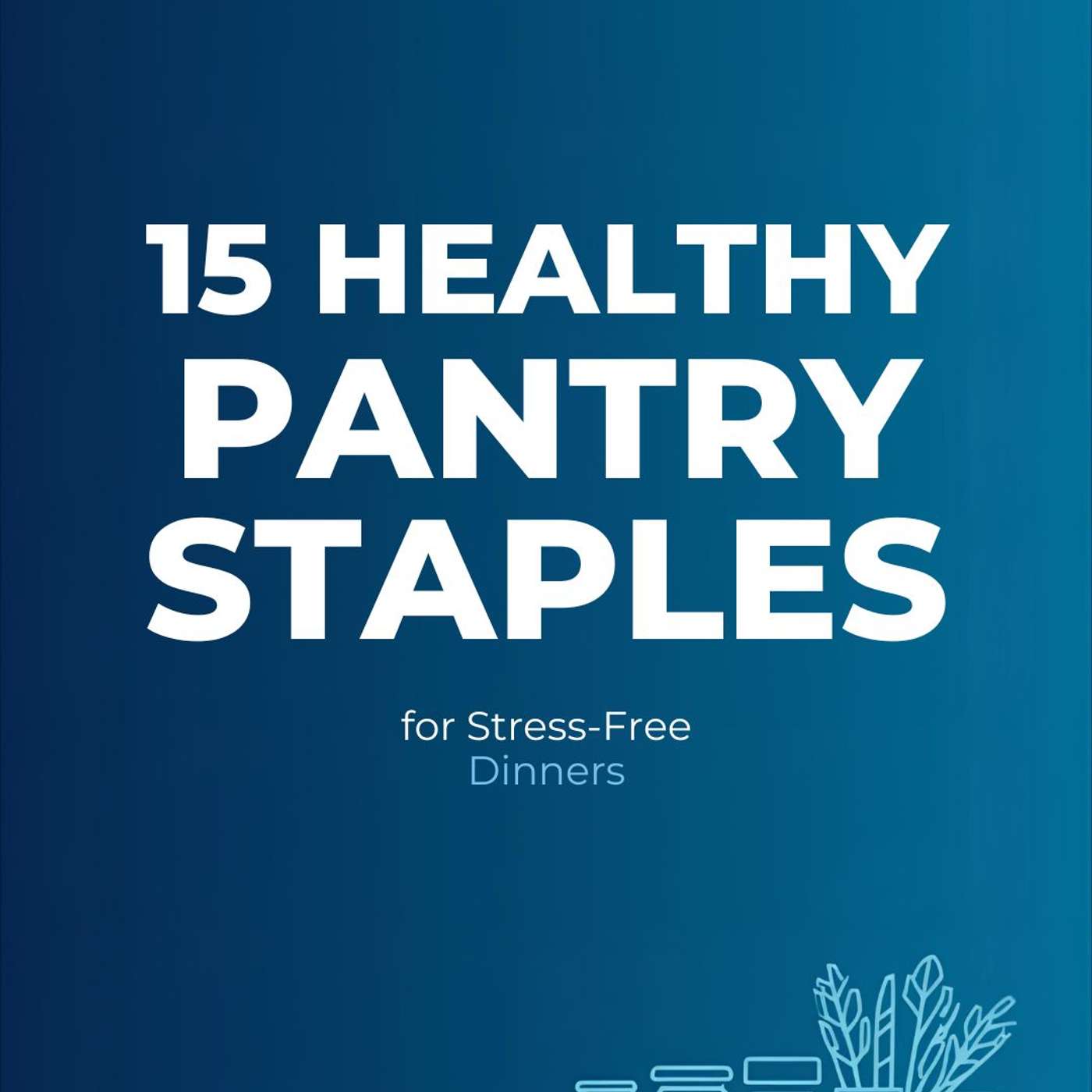 15 Essential Kitchen Staples to Simplify Healthy Meals Daily